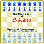 The Blue Book of Chess by Howard Staunton : (full image Illustrated)