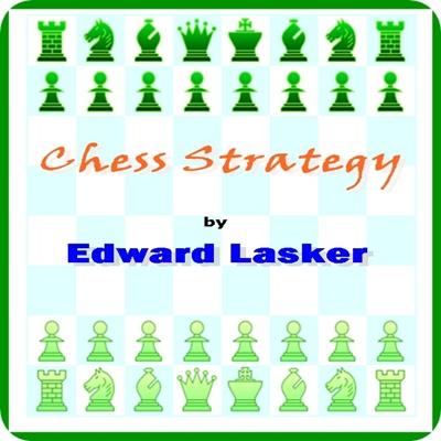 Chess Strategy by Edward Lasker : (full image Illustrated)