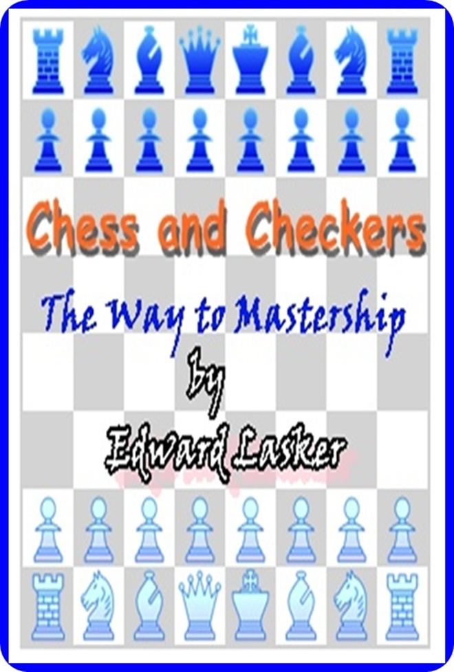 Chess and Checkers: The Way to Mastership (full image Illustrated)